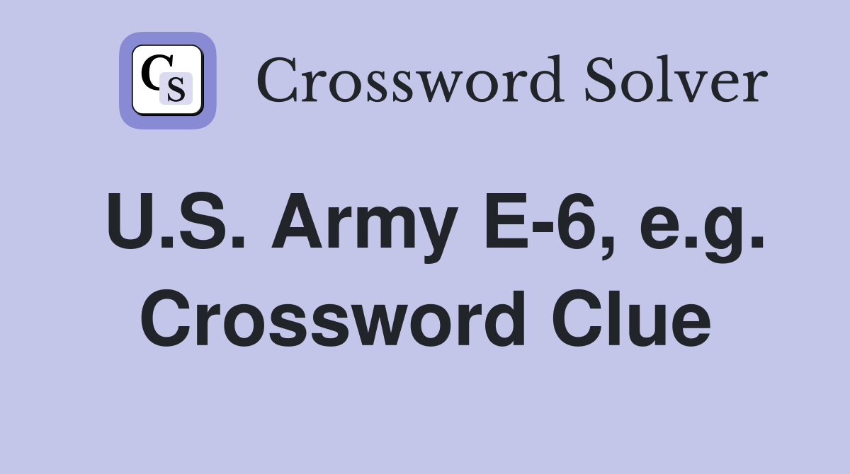 U.S. Army E-6, e.g. Crossword Clue