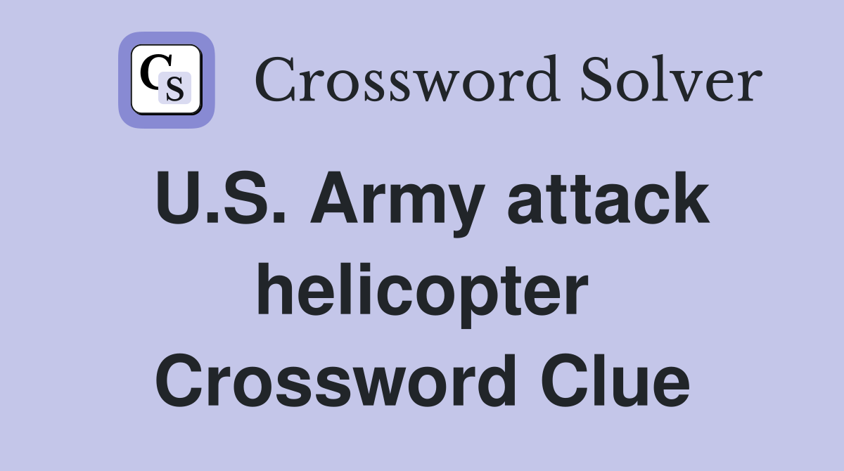 U.S. Army attack helicopter Crossword Clue