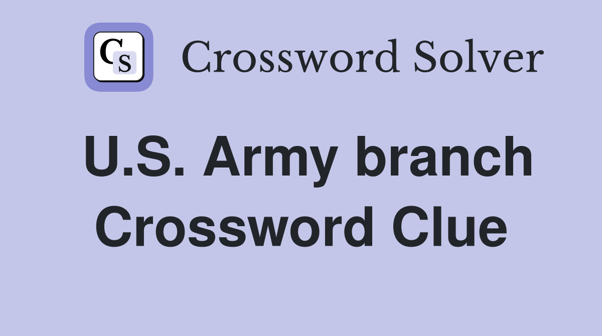 U.S. Army branch Crossword Clue