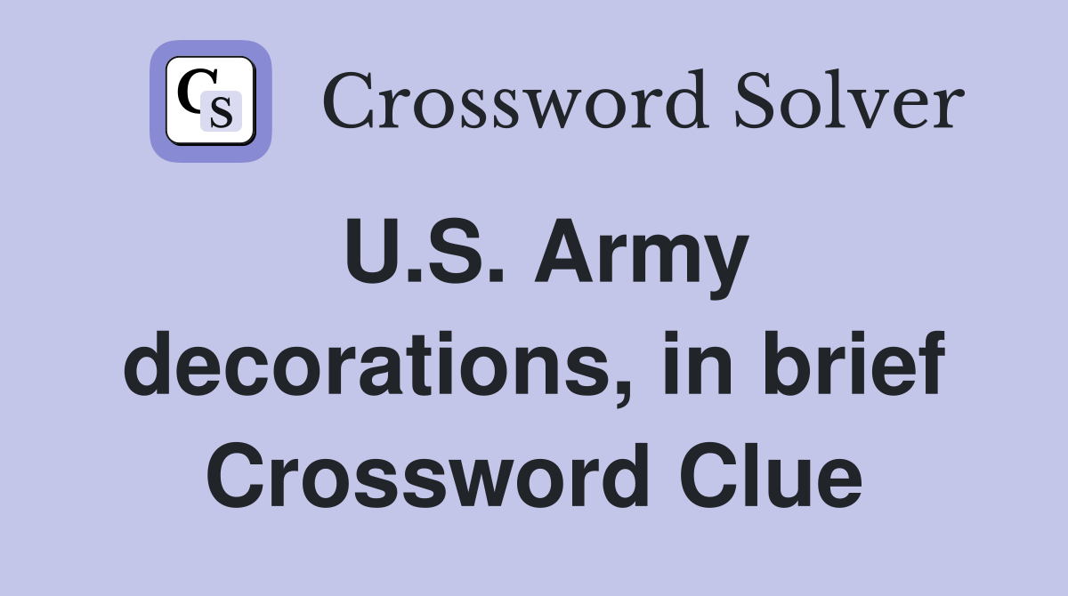 U.S. Army decorations, in brief Crossword Clue