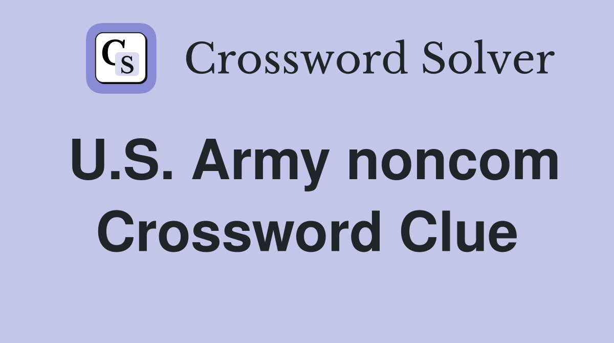 U.S. Army noncom Crossword Clue