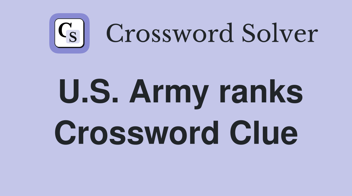 U.S. Army ranks Crossword Clue