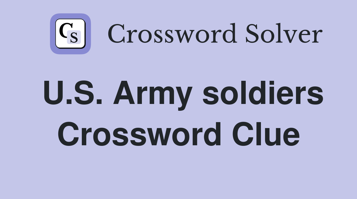 U.S. Army soldiers Crossword Clue