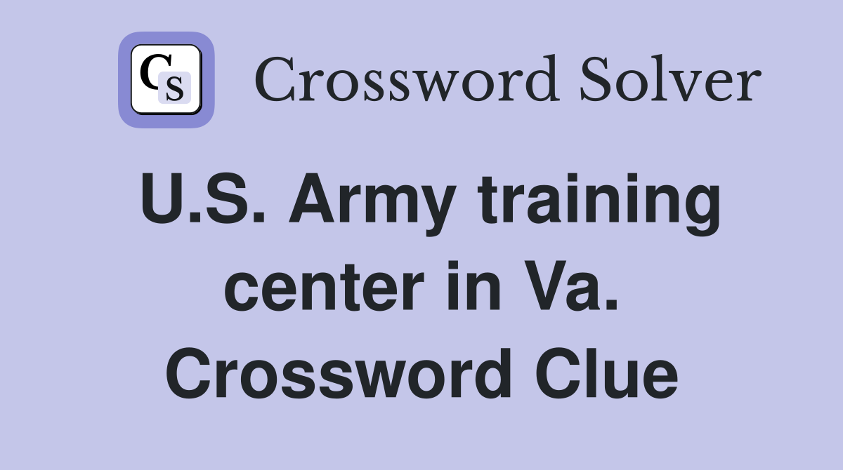 U.S. Army training center in Va. Crossword Clue