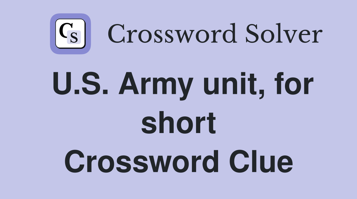 U.S. Army unit, for short Crossword Clue