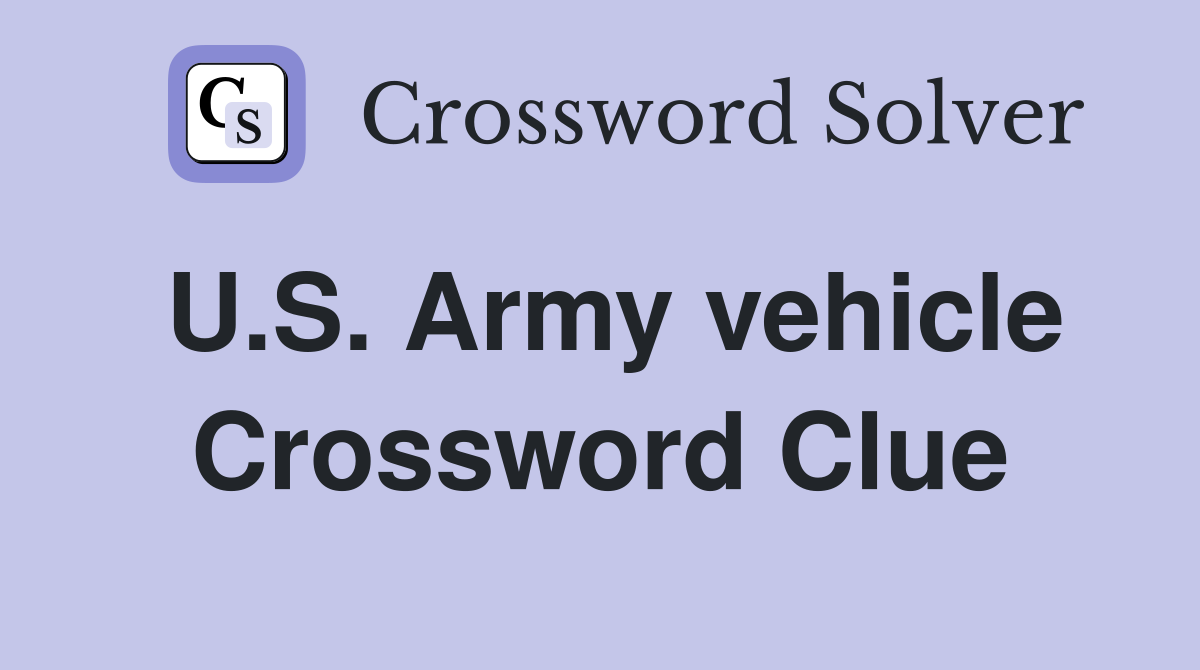 U.S. Army vehicle Crossword Clue