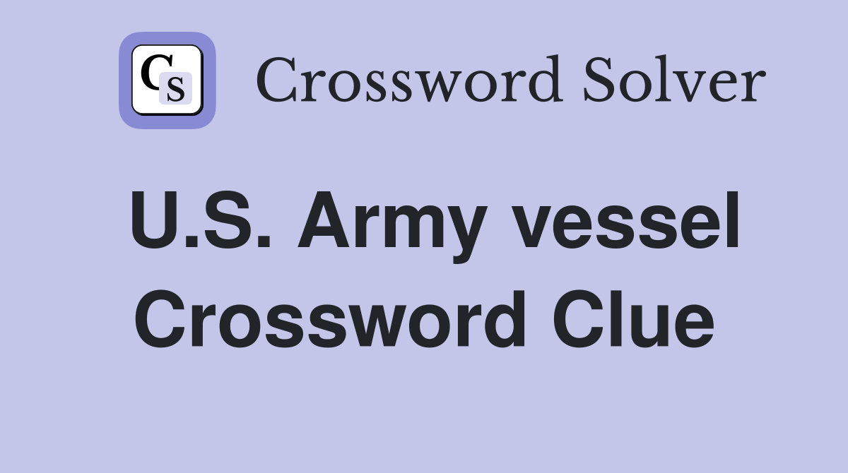 U.S. Army vessel Crossword Clue
