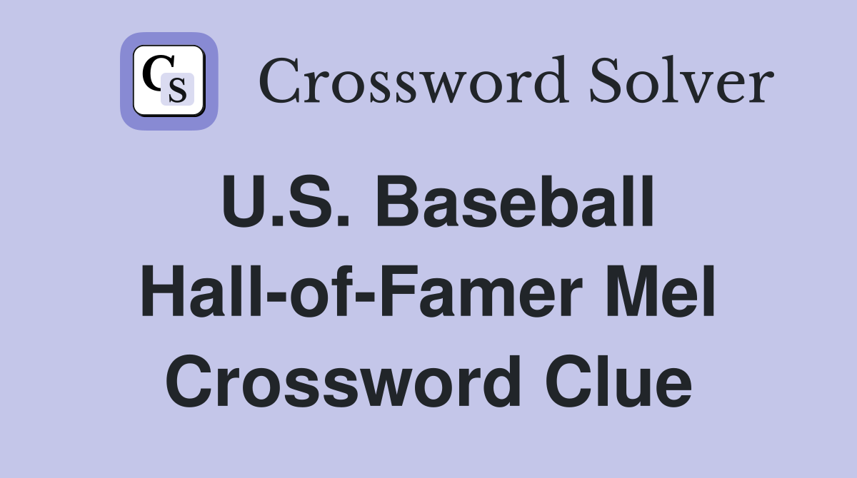 U.S. Baseball Hall-of-Famer Mel - Crossword Clue Answers - Crossword Solver