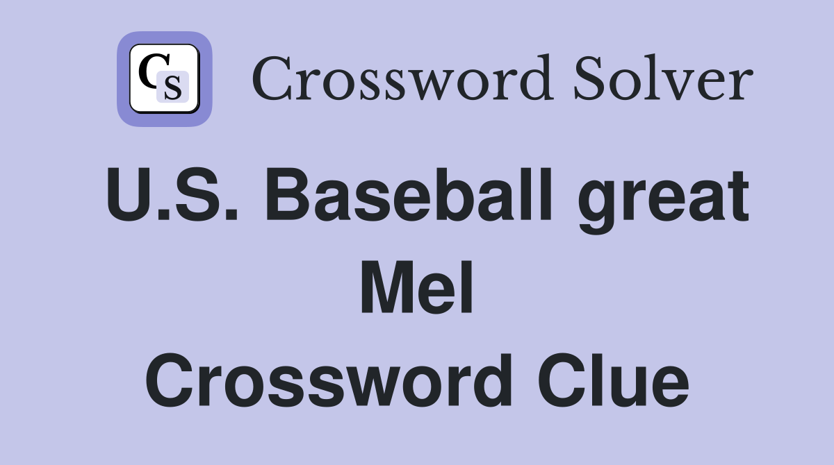 U.S. Baseball great Mel Crossword Clue
