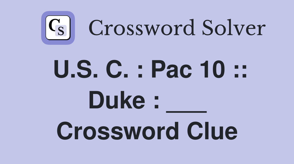 U.S. C. : Pac 10 :: Duke : ___ Crossword Clue