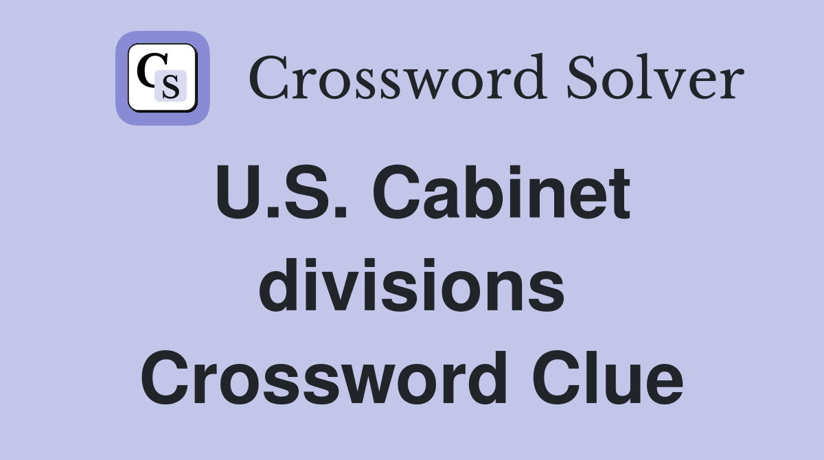 U.S. Cabinet divisions Crossword Clue