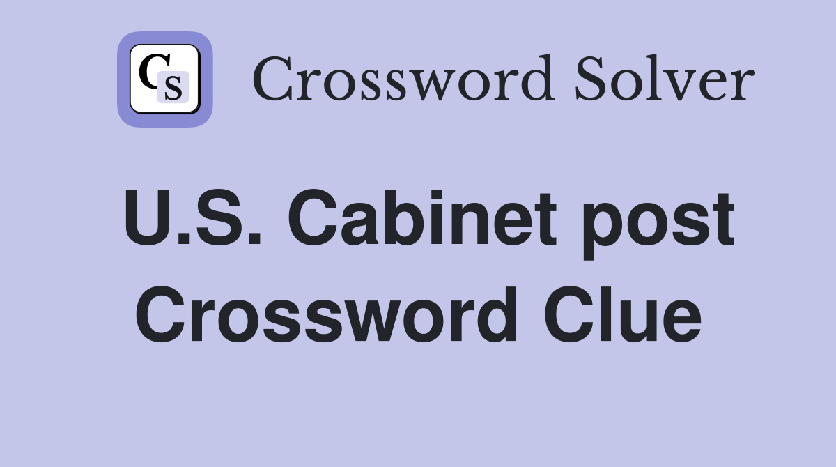 U.S. Cabinet post Crossword Clue