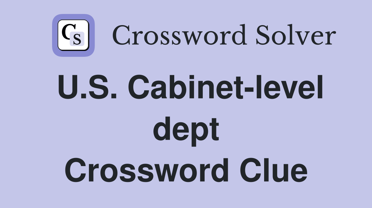 U.S. Cabinet-level dept Crossword Clue