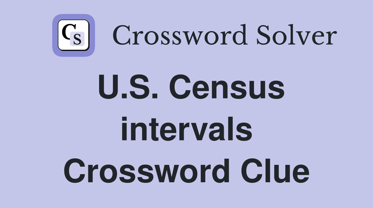 U.S. Census intervals Crossword Clue