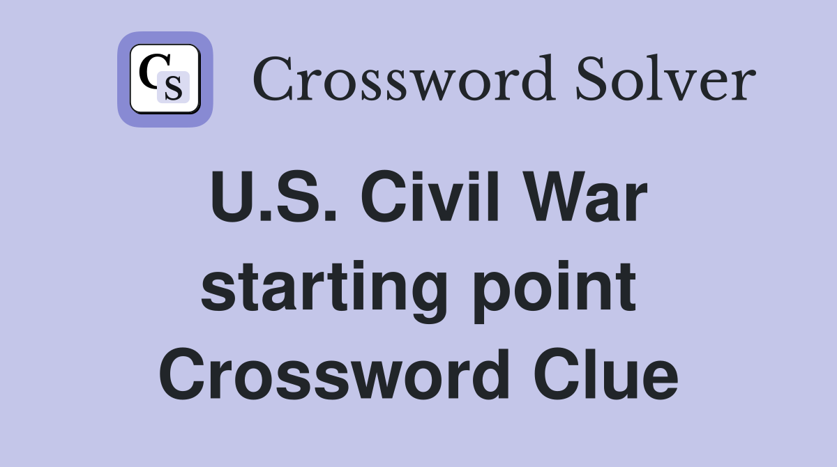 U.S. Civil War starting point Crossword Clue