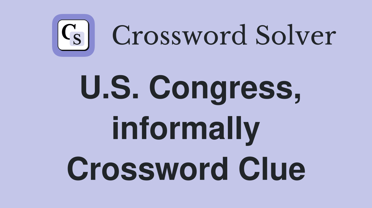 U.S. Congress, informally Crossword Clue