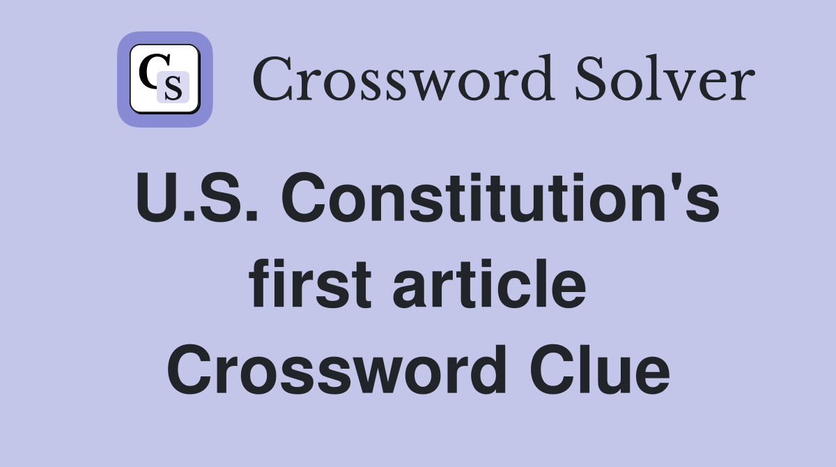 U.S. Constitution's first article Crossword Clue