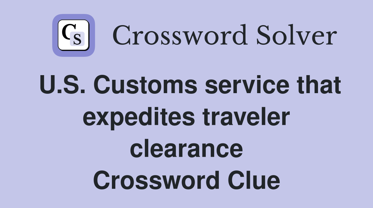 U.S. Customs service that expedites traveler clearance Crossword Clue
