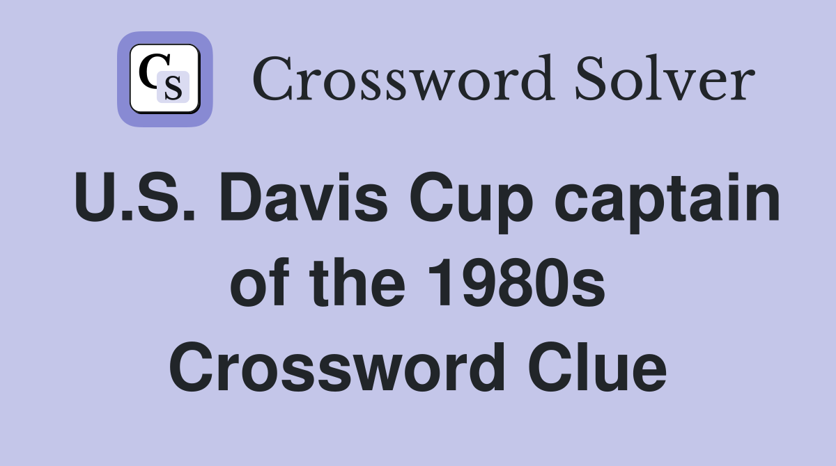 U.S. Davis Cup captain of the 1980s Crossword Clue