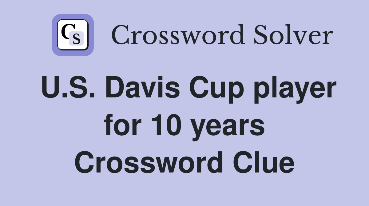U.S. Davis Cup player for 10 years Crossword Clue