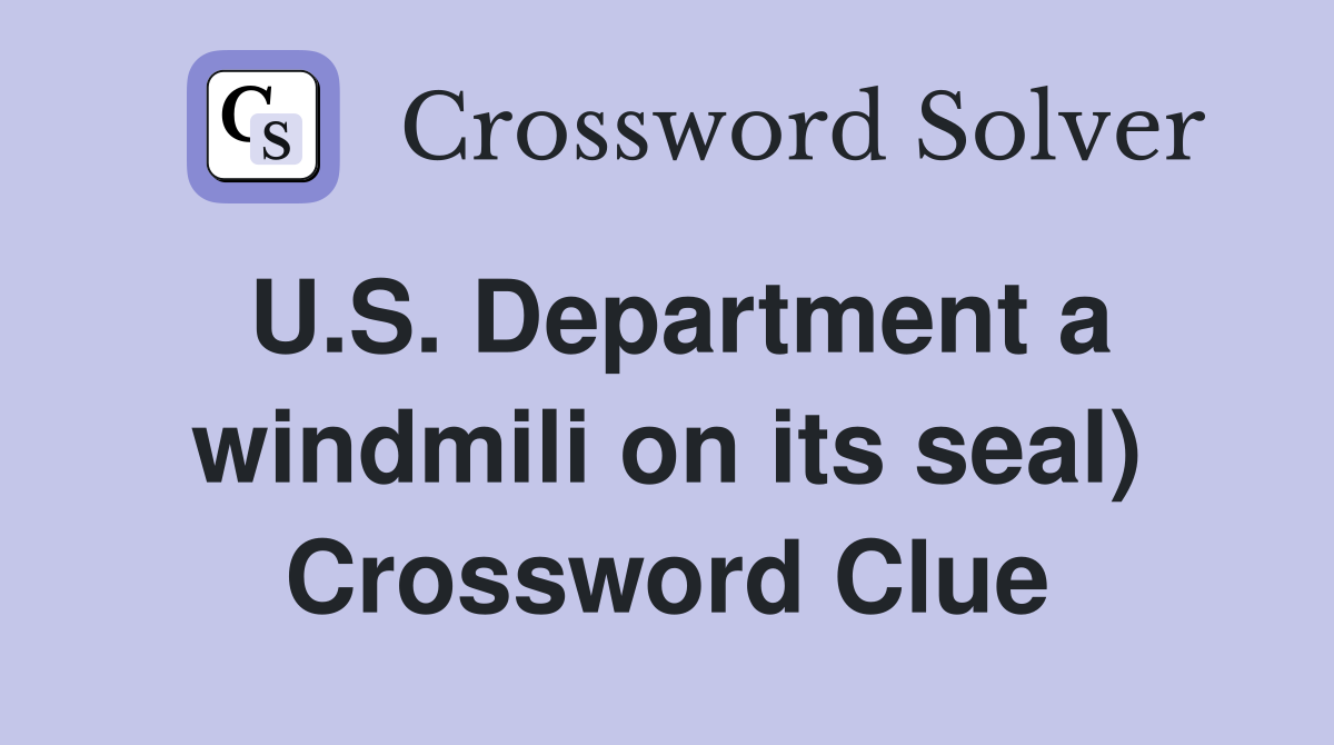 U.S. Department a windmili on its seal) Crossword Clue