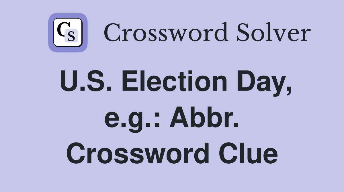 U.S. Election Day, e.g.: Abbr. Crossword Clue