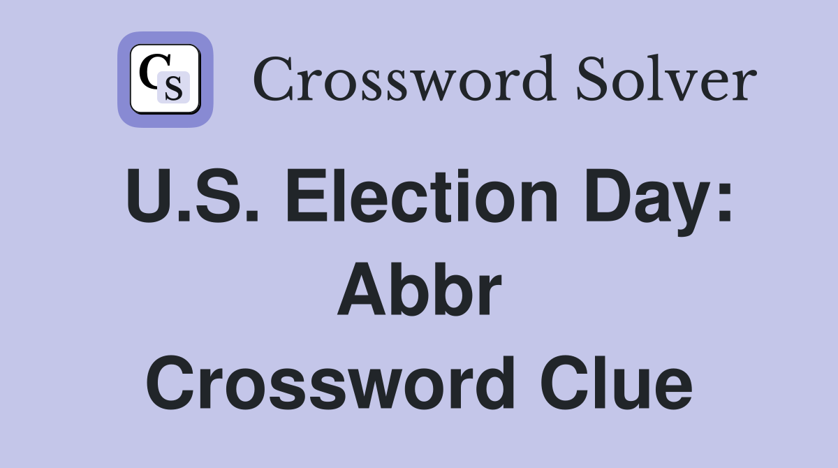 U.S. Election Day: Abbr Crossword Clue