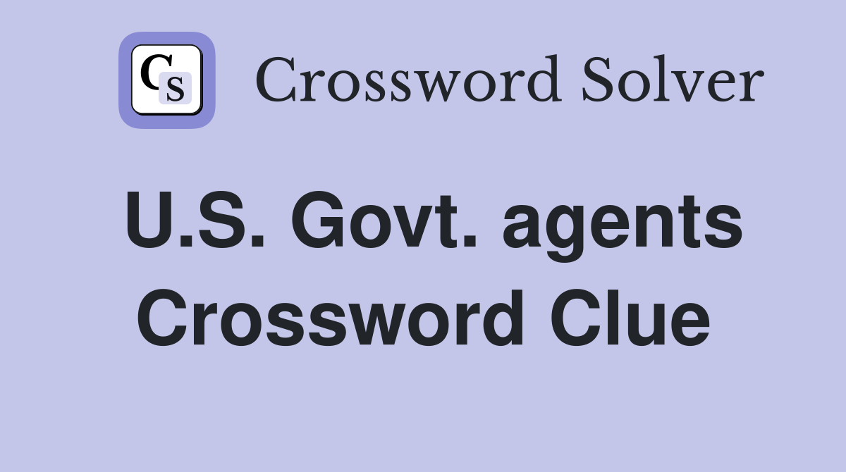 U.S. Govt. agents Crossword Clue