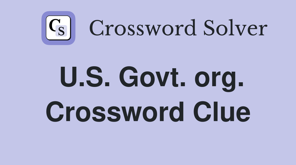 U.S. Govt. org. Crossword Clue