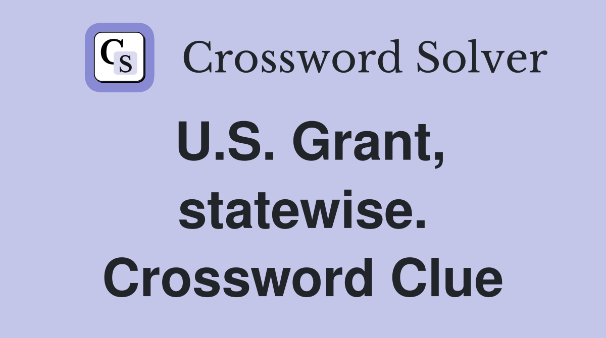 U.S. Grant, statewise. Crossword Clue