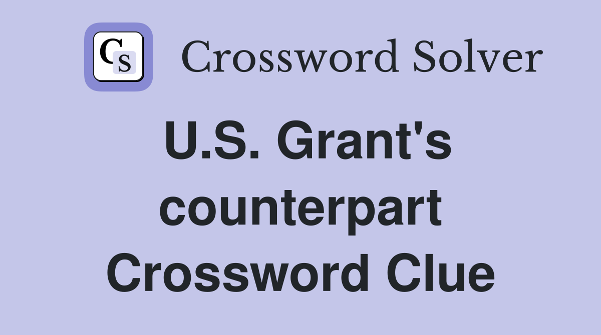 U.S. Grant's counterpart Crossword Clue