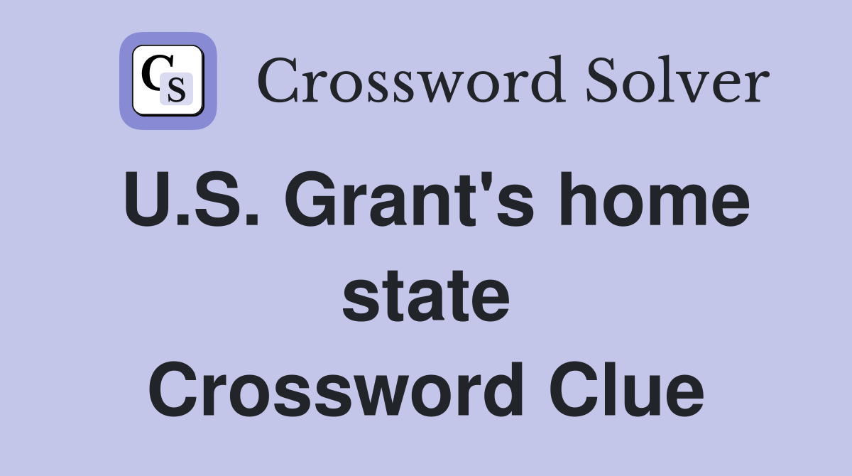 U.S. Grant's home state Crossword Clue