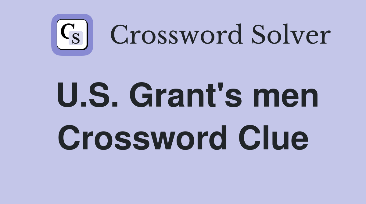 U.S. Grant's men Crossword Clue