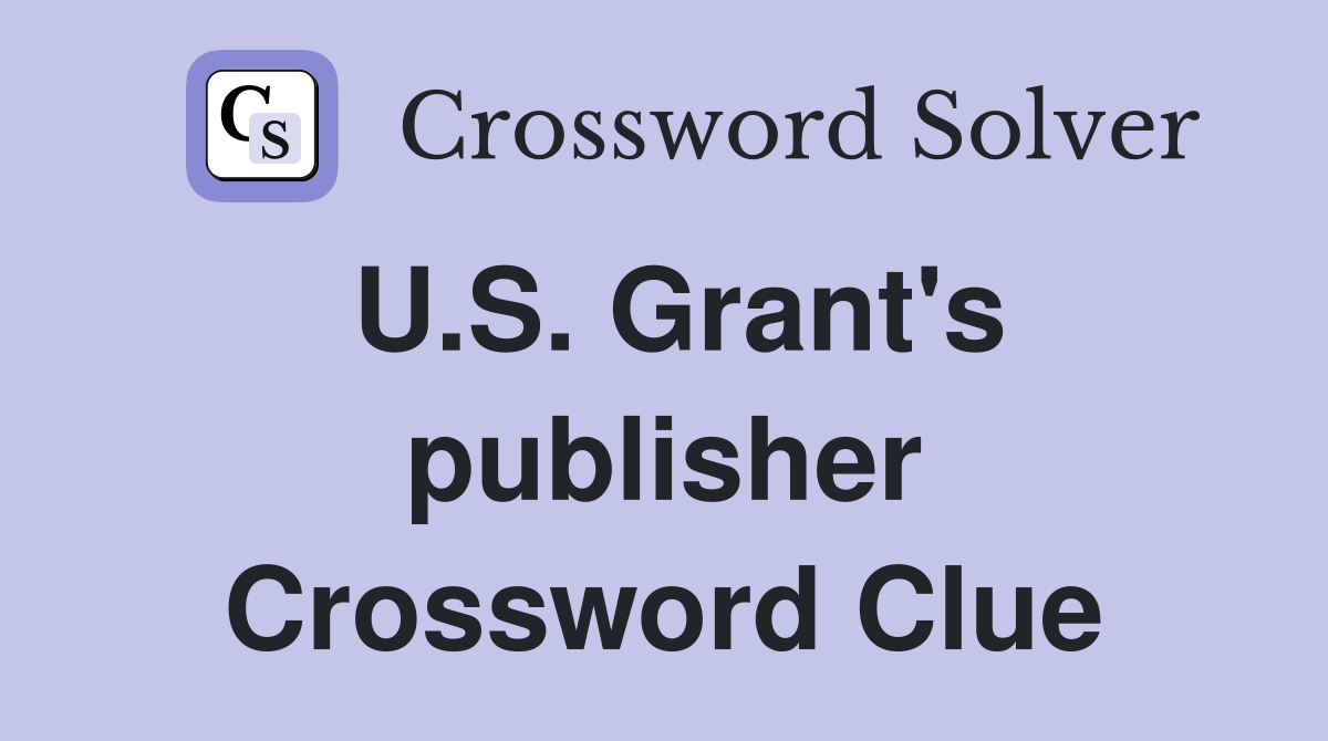 U.S. Grant's publisher Crossword Clue