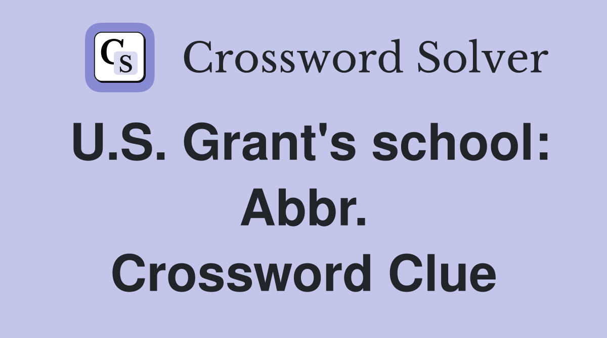 U.S. Grant's school: Abbr. Crossword Clue