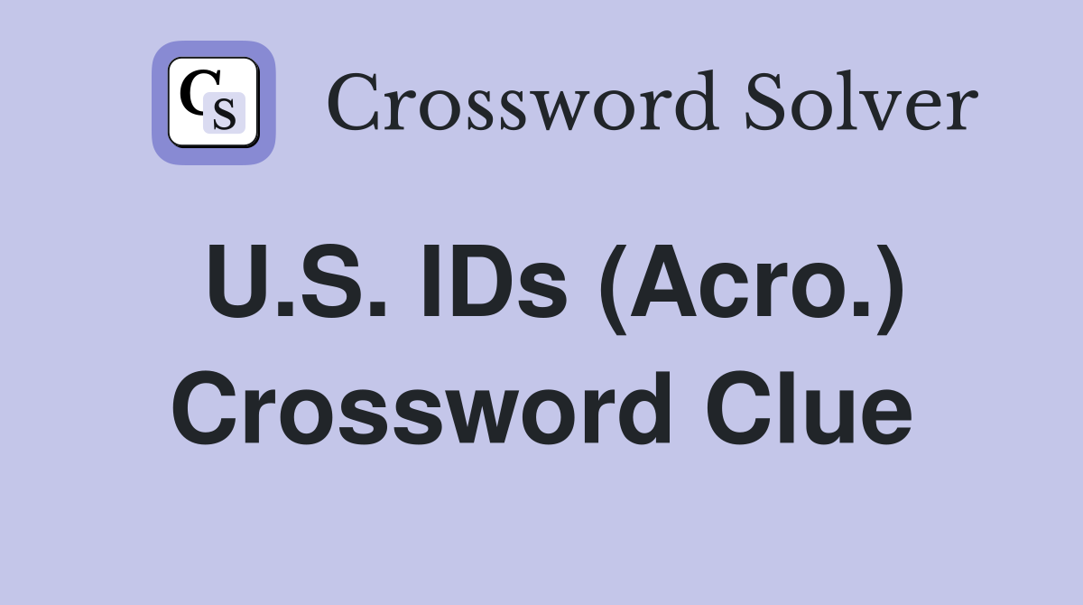 U.S. IDs (Acro.) Crossword Clue