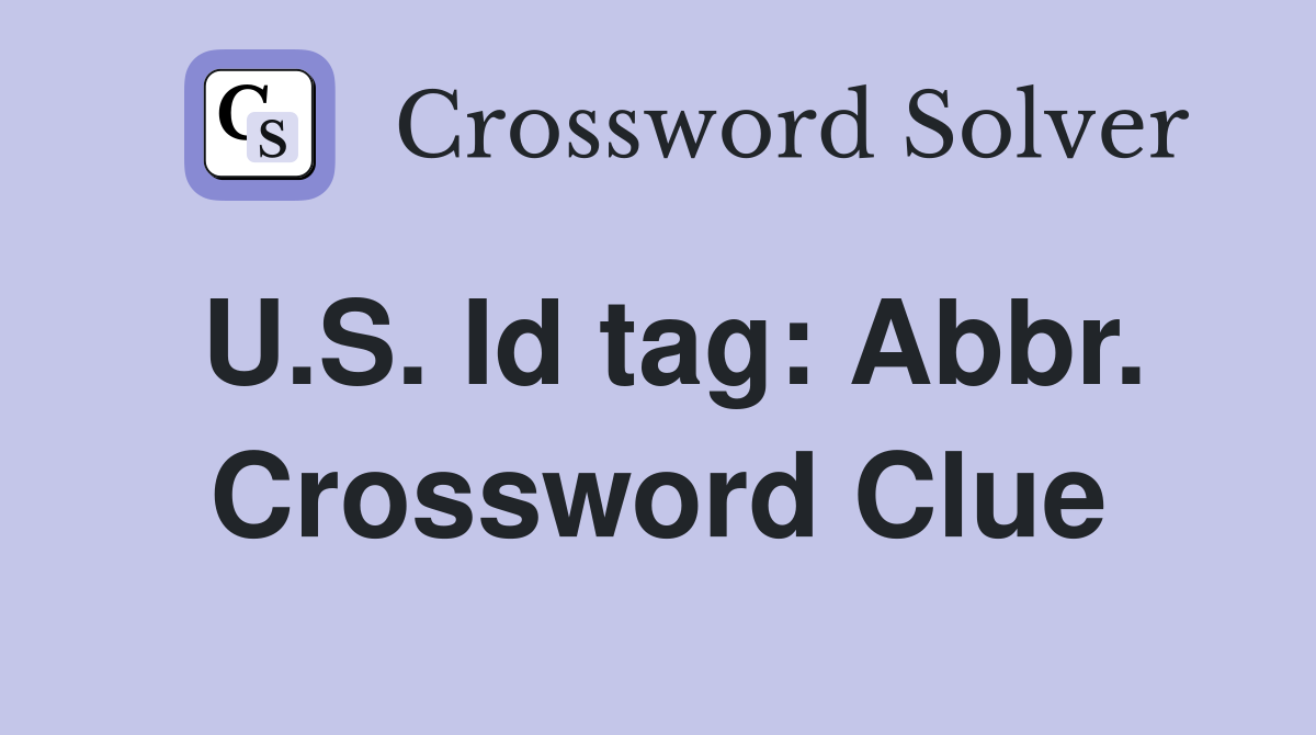 U.S. Id tag: Abbr. Crossword Clue