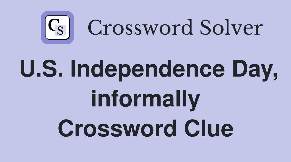 U.S. Independence Day, informally Crossword Clue
