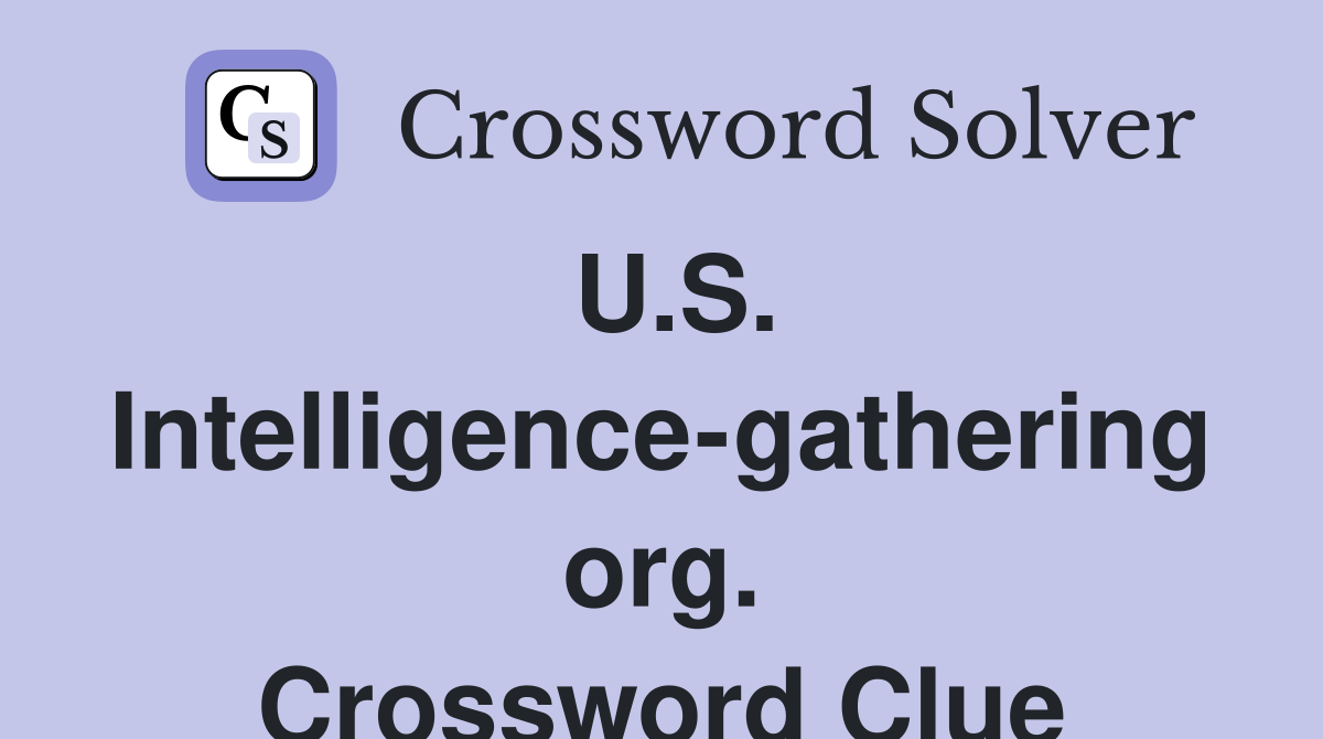 U.S. Intelligence-gathering org. Crossword Clue