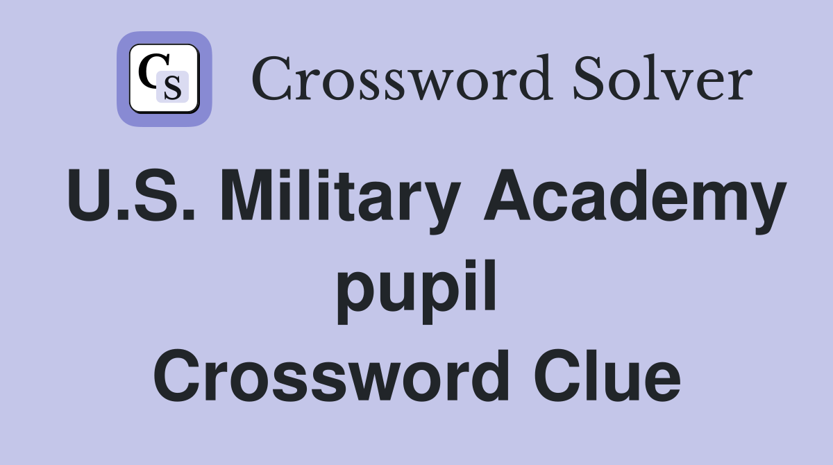 U.S. Military Academy pupil Crossword Clue
