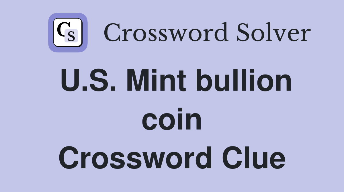 U.S. Mint bullion coin Crossword Clue