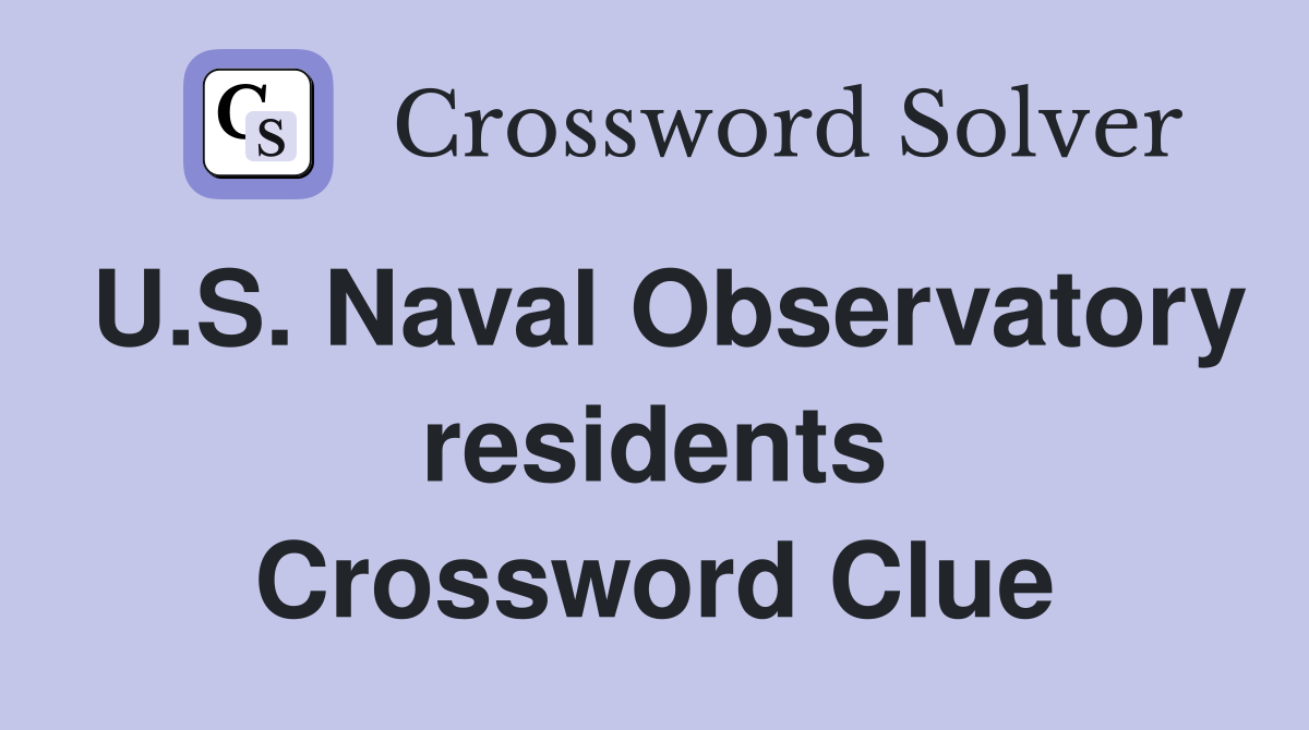 U.S. Naval Observatory residents Crossword Clue