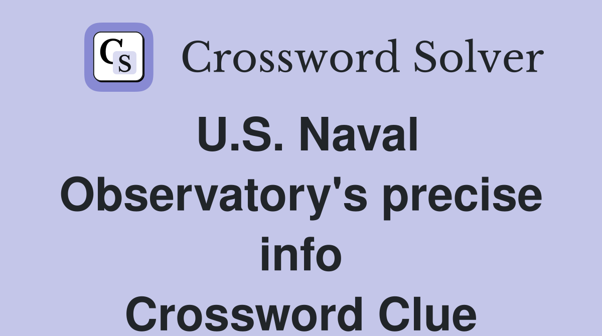 U.S. Naval Observatory's precise info Crossword Clue
