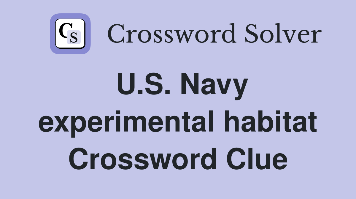 U.S. Navy experimental habitat Crossword Clue