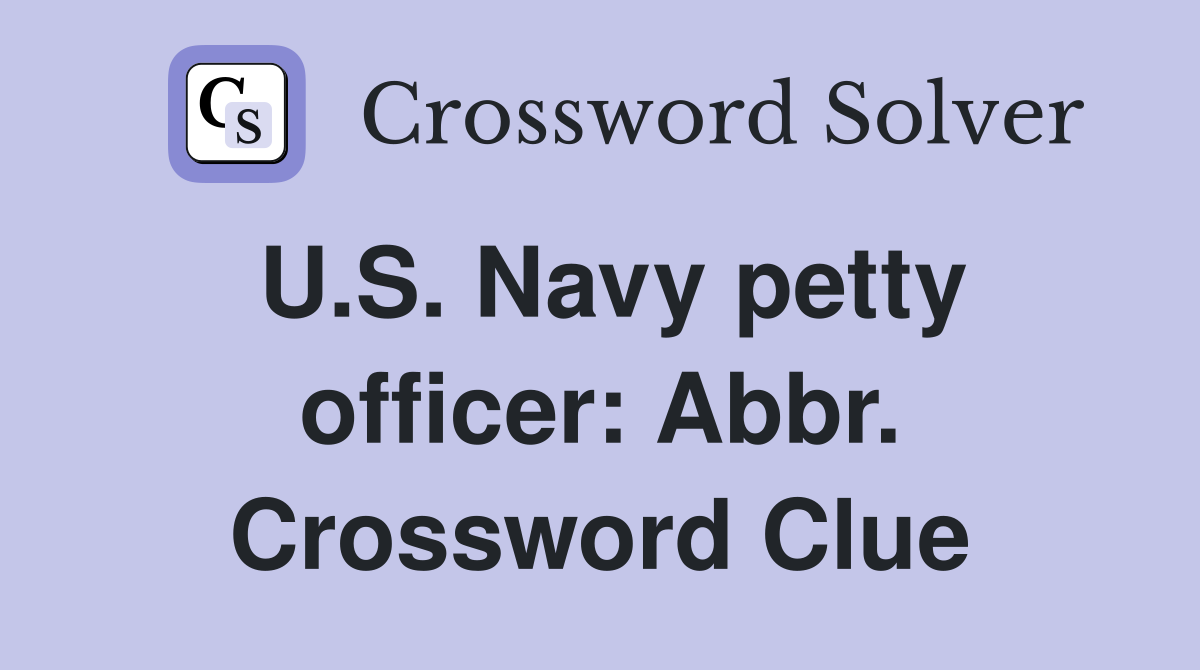 U.S. Navy petty officer: Abbr. Crossword Clue