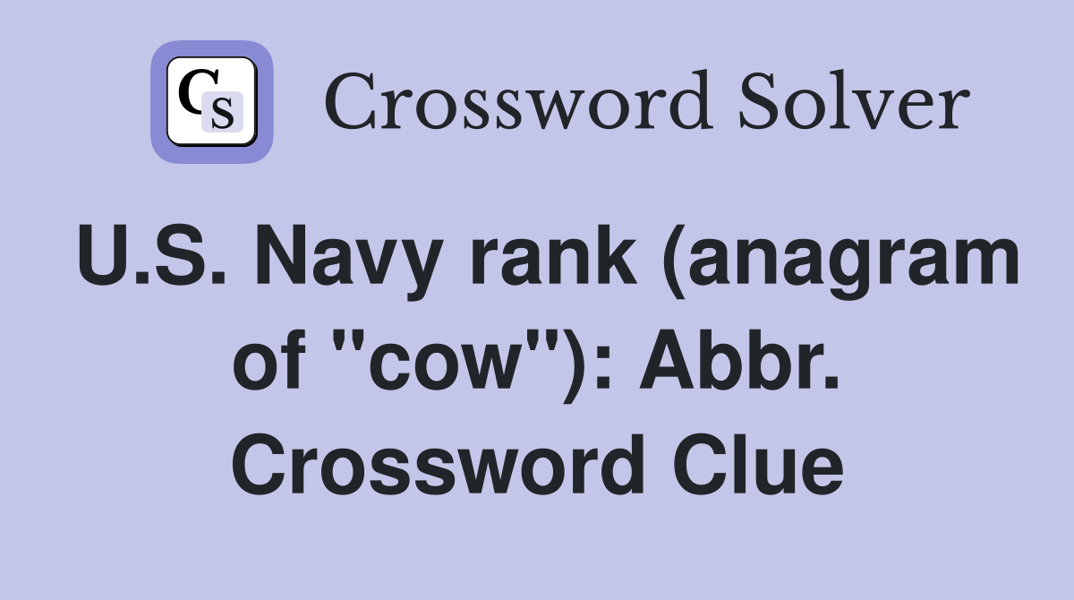 U.S. Navy rank (anagram of "cow"): Abbr. Crossword Clue