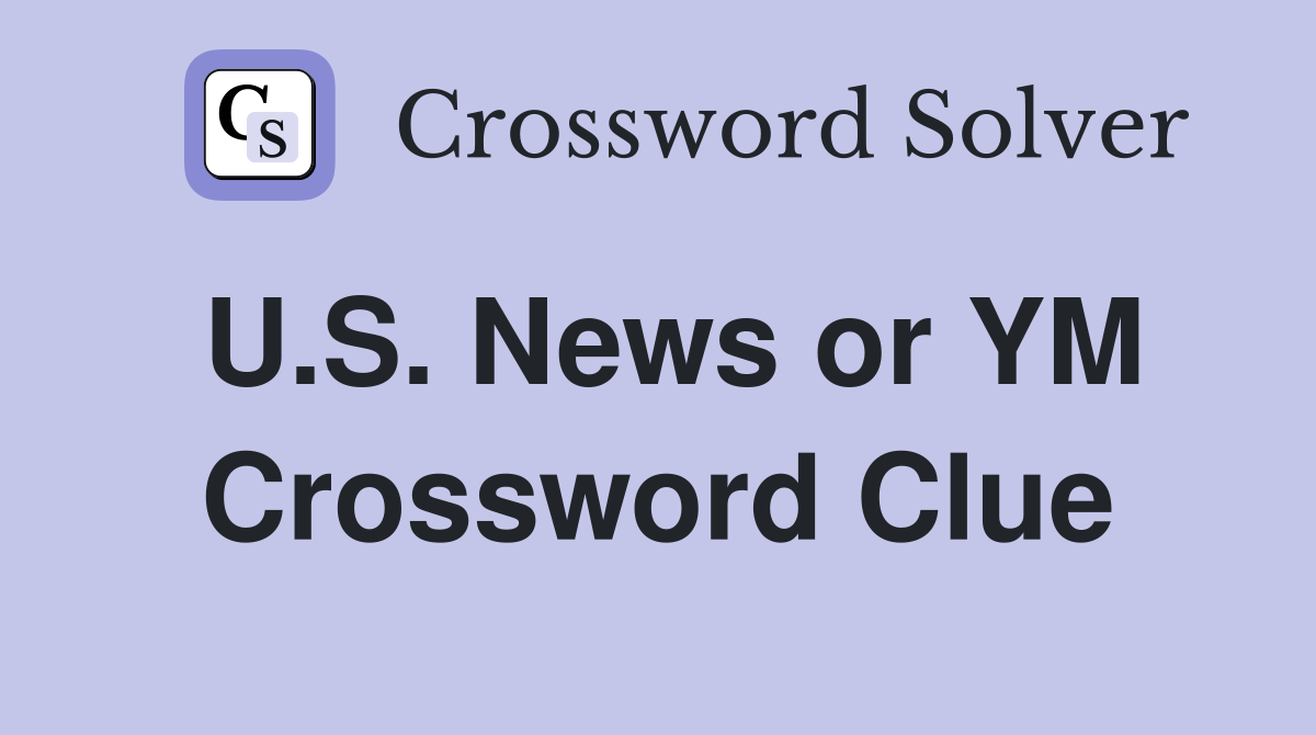 U.S. News or YM Crossword Clue