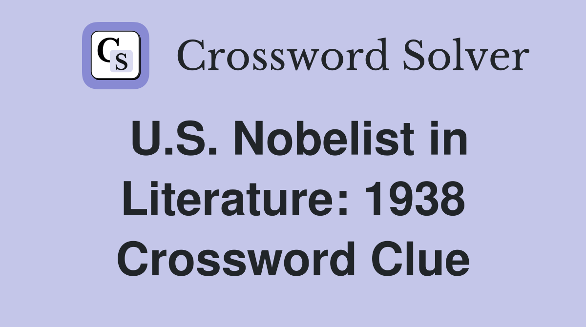 U.S. Nobelist in Literature: 1938 Crossword Clue