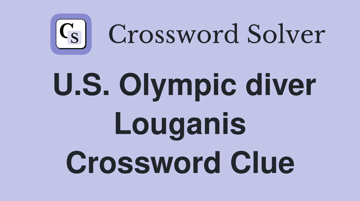 U.S. Olympic diver Louganis Crossword Clue
