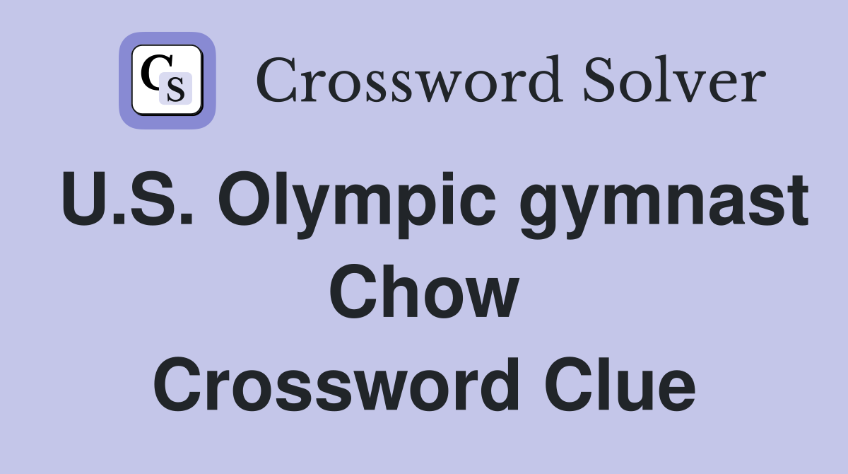 U.S. Olympic gymnast Chow Crossword Clue